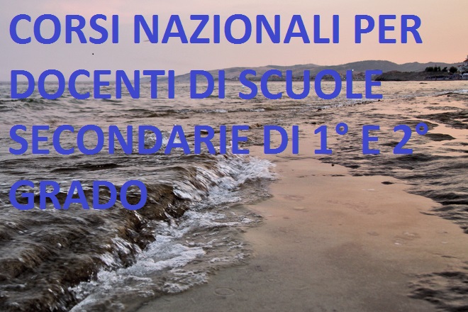 CORSI NAZIONALI DI FORMAZIONE PER DOCENTI DI SCUOLE SECONDARIE DI 1° E 2° GRADO 